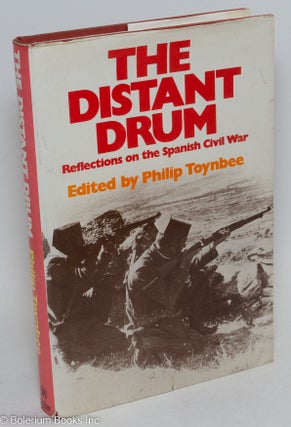 Cat.No: 294224 The distant drum; reflections on the Spanish Civil War. Philip Toynbee, ed