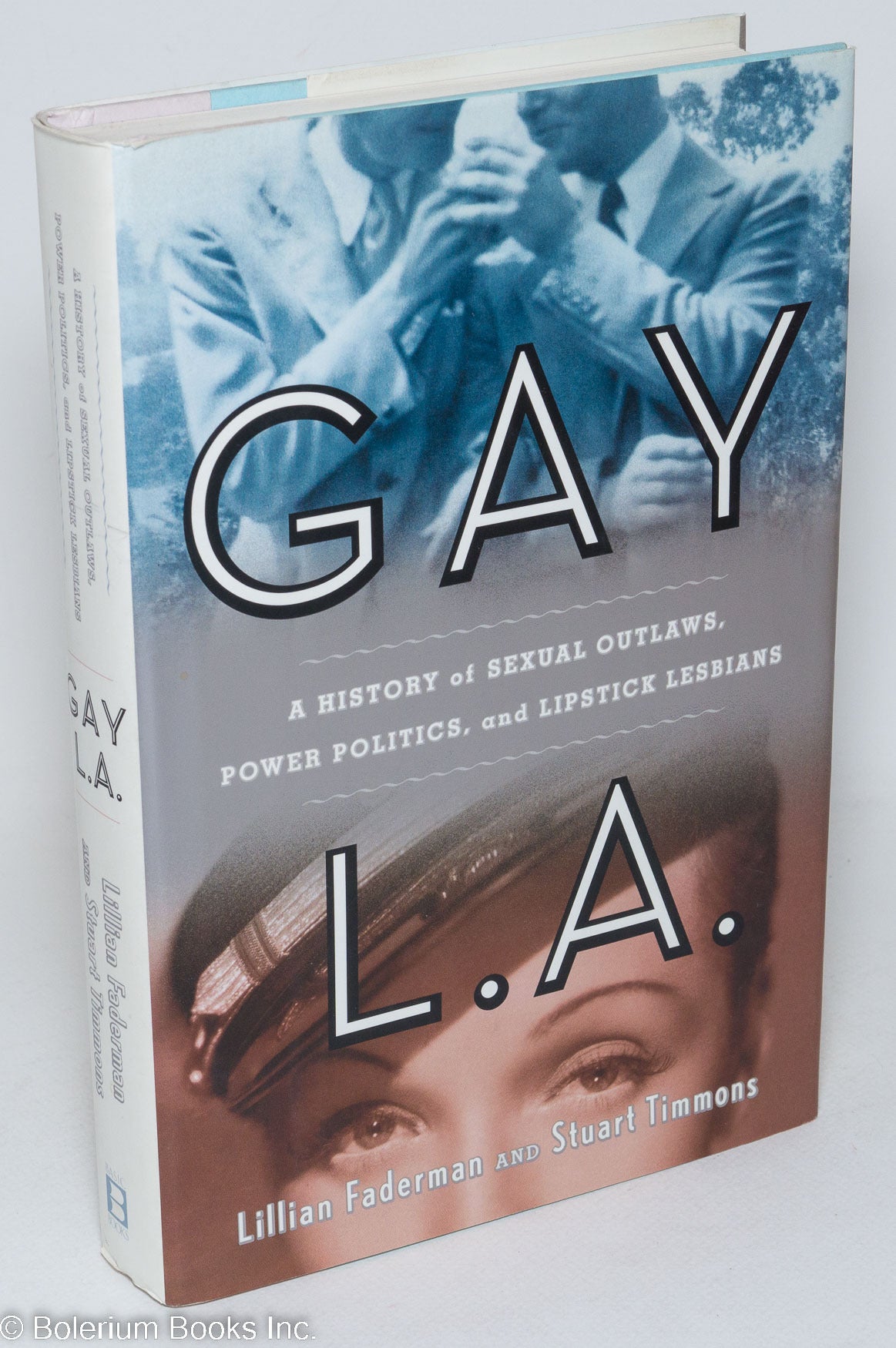 Stuart Timmons Gay L. A.: a history of sexual outlaws, power politics, and lipstick ...