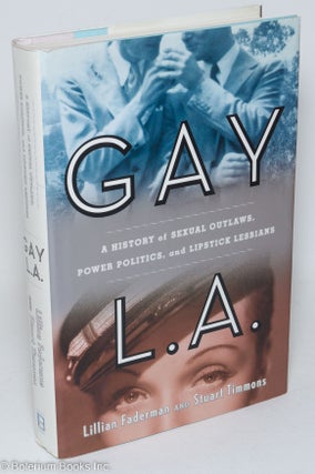 Cat.No: 294265 Gay L. A.: a history of sexual outlaws, power politics, and lipstick...