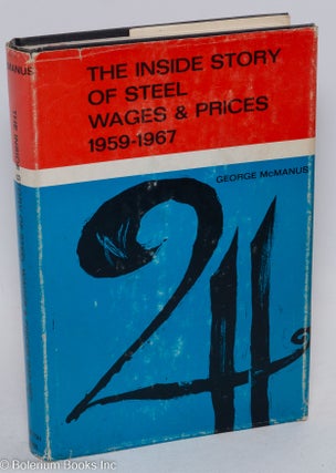 Cat.No: 294301 The inside story of steel wages and prices, 1959-1967. George J. McManus