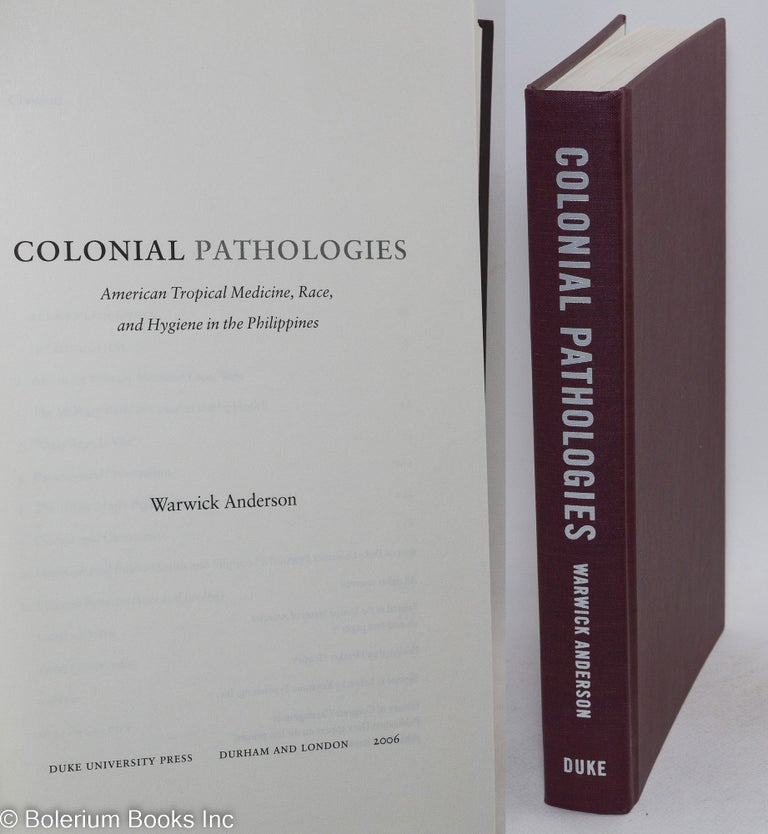 Cat.No: 294318 Colonial Pathologies: American Tropical Medicine, Race, and Hygiene in the Philippines. Warwick Anderson.