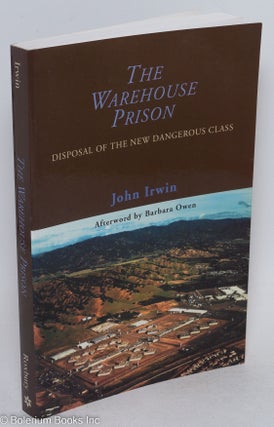 Cat.No: 294343 The Warehouse Prison: Disposal of the New Dangerous Class. John Irwin,...