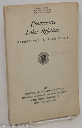 Cat.No: 294366 Constructive labor relations, experience in four firms. Richard A. Lester,...