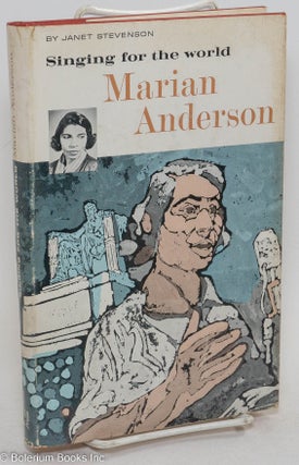 Cat.No: 294367 Marian Anderson; singing for the world. Janet Stevenson