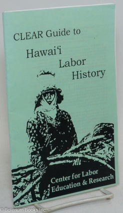 Cat.No: 294425 C.L.E.A.R. guide to hawai'i labor history. William J. Puette