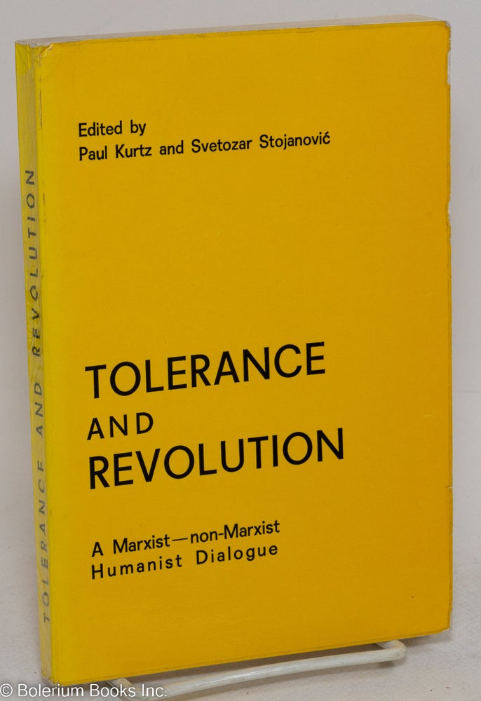 Cat.No: 294434 Tolerance and revolution; a marxist- non-marxist Humanist dialogue. Paul Kurtz, Svetozar Stojanović.
