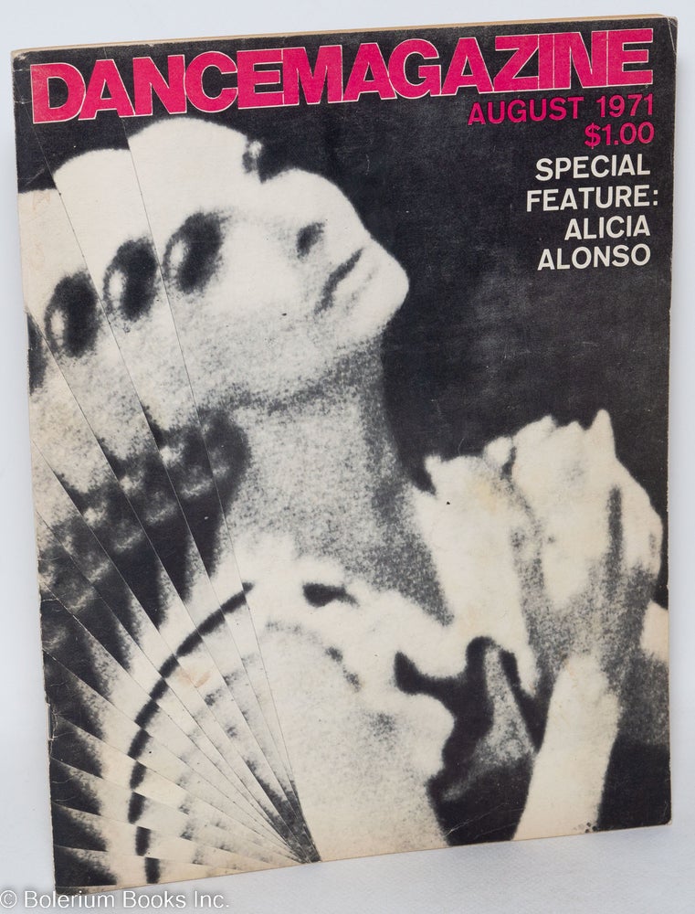 Cat.No: 294581 Dance Magazine: vol. 45, #8, Aug. 1971: Special Feature: Alicia Alonso. Jean Gordon, Glenn Loney Alicia Alonso, Saul Goodman, Olga Maynard, Lucie Chase.