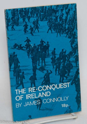 Cat.No: 294596 The re-conquest of Ireland. James Connolly