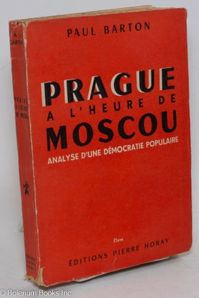 Cat.No: 294809 Prague a l'heure de moscou; analyse d'une démocratie populaire. Paul Barton