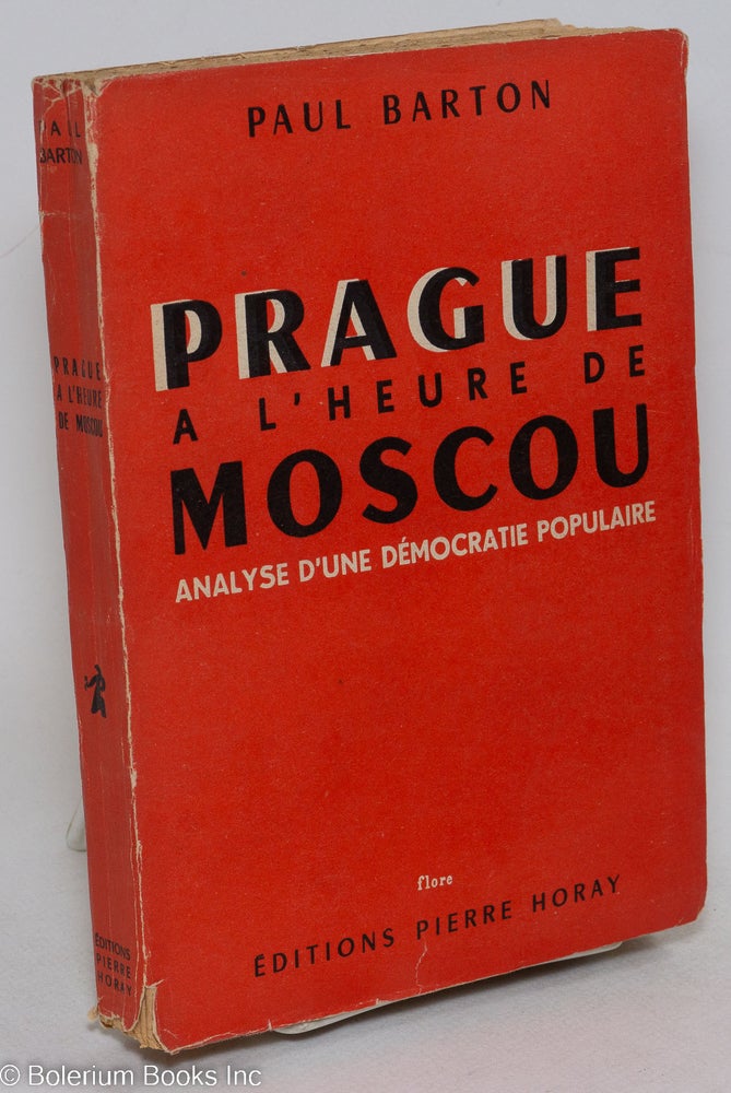Cat.No: 294809 Prague a l'heure de moscou; analyse d'une démocratie populaire. Paul Barton.