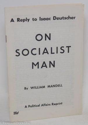 Cat.No: 294852 A Reply to Isaac Deutscher: On Socialist man. William Mandel, misspelled...