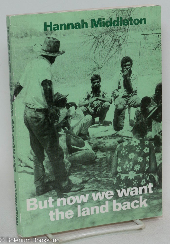 Cat.No: 295097 But now we want the land back; a history of the Australian Aboriginal People. Hannah Middleton.