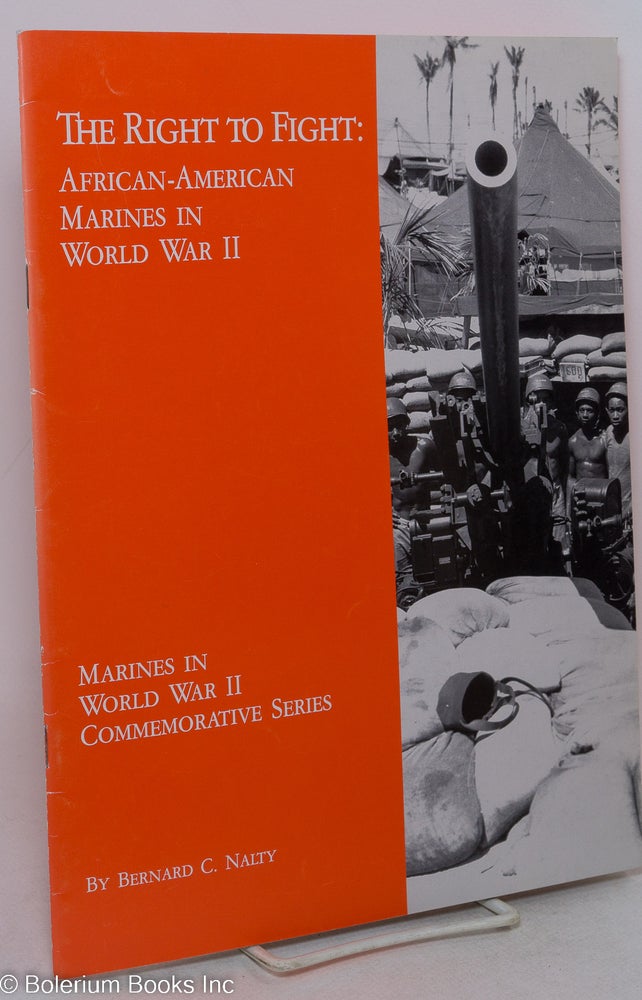 Cat.No: 295129 The Right to Fight: African-American Marines in World War II. Bernard C. Nalty.