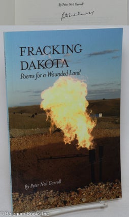 Cat.No: 295162 Fracking Dakota: Poems for a Wounded Land. Peter Neil Carroll