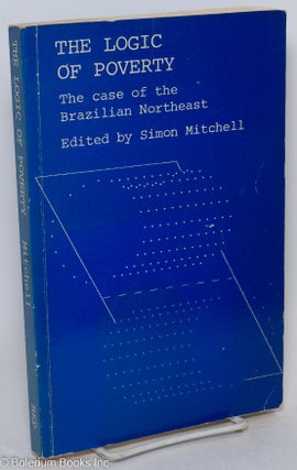 Cat.No: 295183 The Logic of Poverty: The Case of the Brazilian Northeast. Simon Mitchell