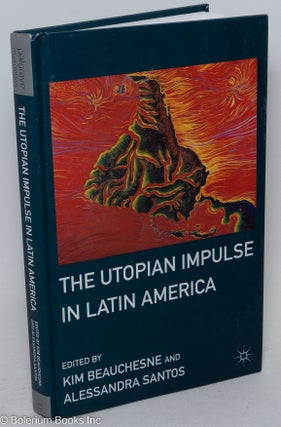 Cat.No: 295188 The Utopian Impulse in Latin America. Kim Beauchesne, Alessandra Santos
