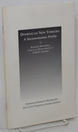 Cat.No: 295206 Dominican New Yorkers: A Socioeconomic Profile. Ramona Hernández,...