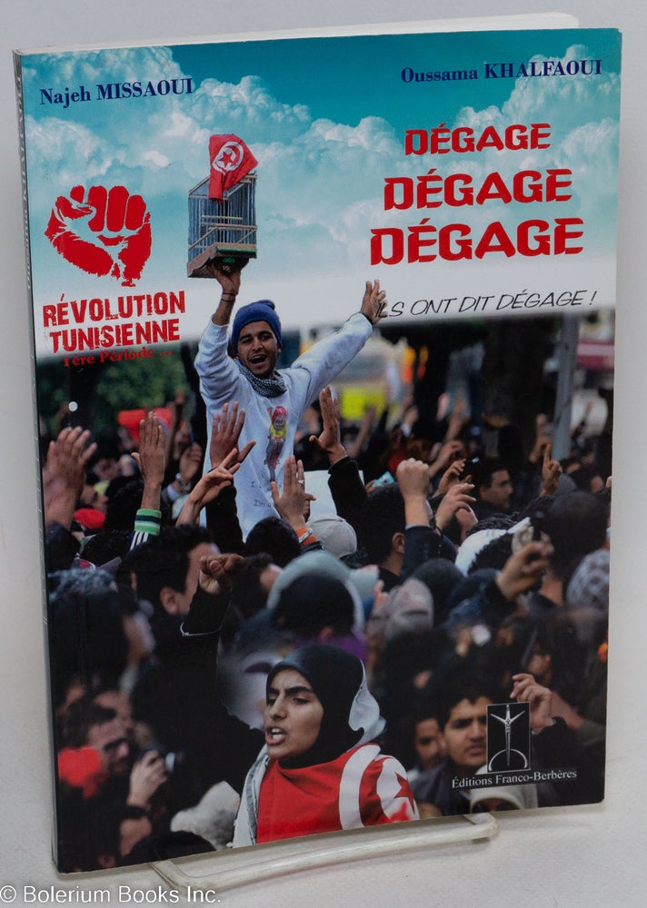 Cat.No: 295304 Degage- Degage- Degage- Ils ont dit Degage! Essai. Revolution Tunisienne, L'ere Periode... [subtitle from cover text]. Najeh Oussama Khalfaoui Missaoui, and.