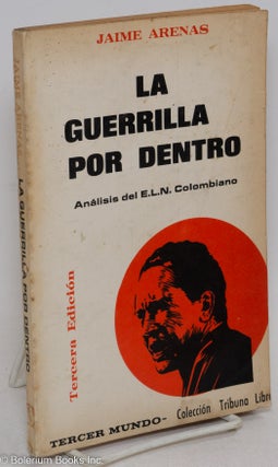 Cat.No: 295310 La guerrilla por dentro, analisis del E.L.N. Colombiano. Tercera edicion....