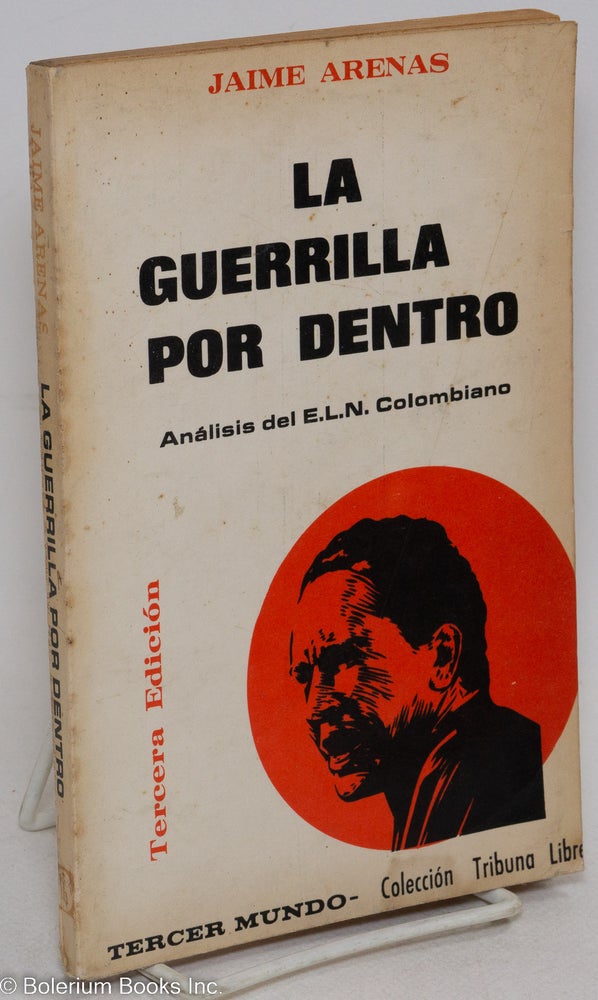 Cat.No: 295310 La guerrilla por dentro, analisis del E.L.N. Colombiano. Tercera edicion. Jaime Arenas.