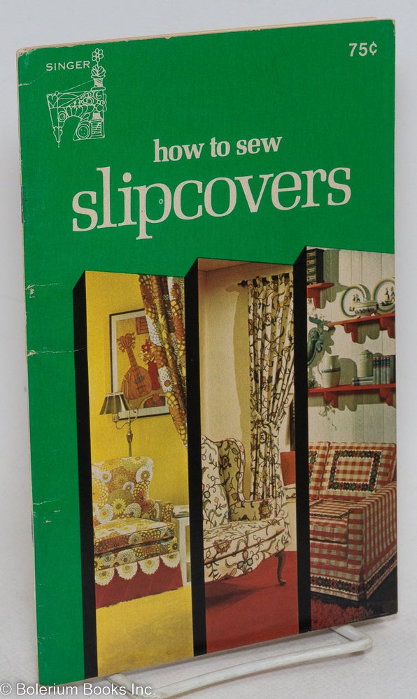 Cat.No: 295311 How to Sew Slipcovers. Prepared for The Singer Company. Claire Valentine.