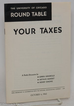 Cat.No: 295341 Your Taxes: A Radio Discussion. Erwin Griswold, Arthur Marget Henry...