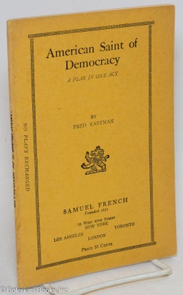 Cat.No: 295474 American Saint of Democracy; A Play in One Act. Fred Eastman