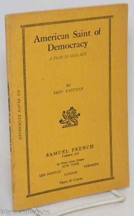 Cat.No: 295474 American Saint of Democracy; A Play in One Act. Fred Eastman