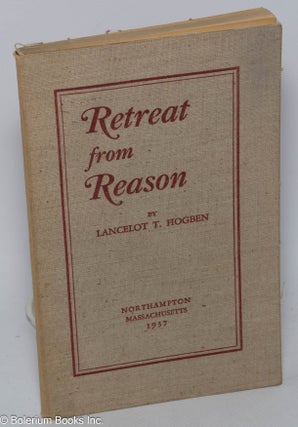 Cat.No: 295517 Retreat from Reason. Lancelot T. Hogben