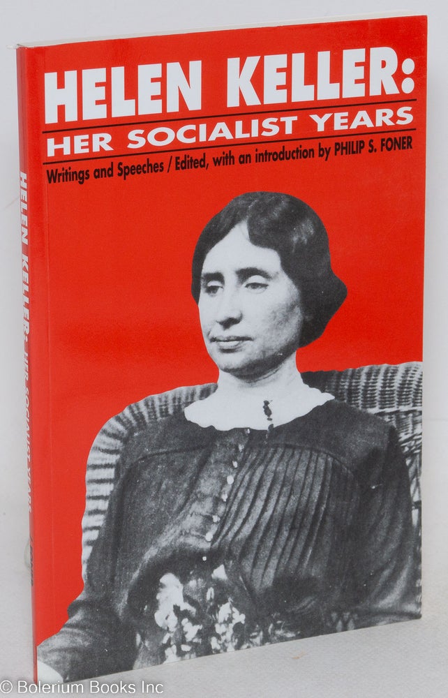 Cat.No: 295628 Helen Keller: her socialist years. Writings and speeches. Edited, with an introduction by Philip S. Foner. Helen Keller.