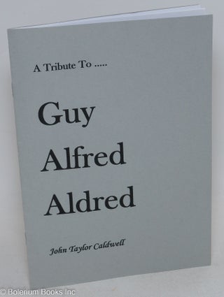 Cat.No: 295661 A Tribute to.... Guy Alfred Aldred, 1886-1963. John Taylor Caldwell