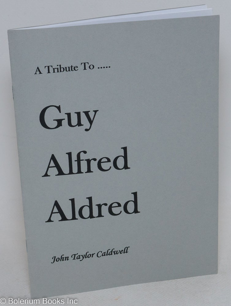 Cat.No: 295661 A Tribute to.... Guy Alfred Aldred, 1886-1963. John Taylor Caldwell.