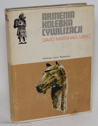 Cat.No: 295732 Armenia Kolebka Cywilizacji. Przelozyl Tadeusz Szafar. David Marshall Lang