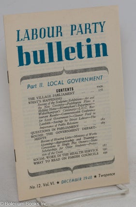 Cat.No: 295754 Labour Party Bulletin, Part II. Local Government; no. 12, vol. VI...