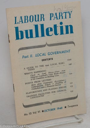 Cat.No: 295756 Labour Party Bulletin, Part II. Local Government; no. 10, vol. VI (October...
