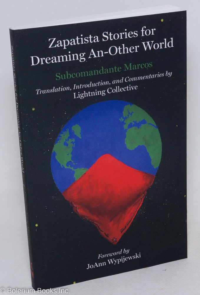Cat.No: 295820 Zapatista stories for dreaming an-other world. Translation, introduction, and commentaries by Colectivo Relampago (Lighting Collective). Foreword by JoAnn Wypijewski. Subcomandante Marcos.