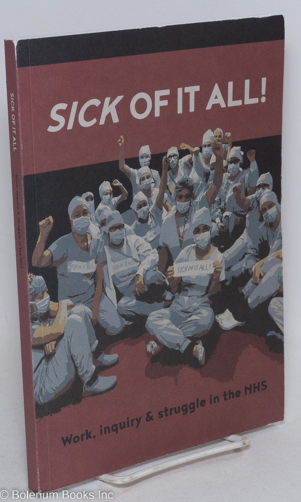 Cat.No: 295886 Sick of it all! Work, inquiry & struggle in the NHS