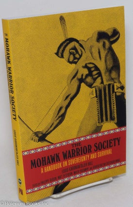 Cat.No: 295887 The Mohawk Warrior Society; a handbook on sovereignty and survival. Louis...