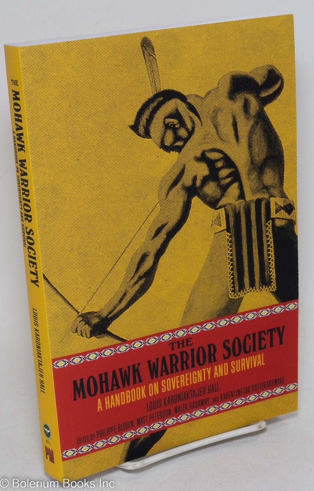 Cat.No: 295887 The Mohawk Warrior Society; a handbook on sovereignty and survival. Louis Karoniaktajeh Hall, Matt Peterson, eds.