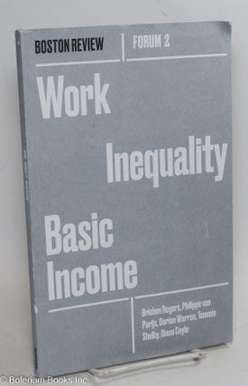 Cat.No: 295900 Boston Review, Forum 2: Work Inequality / Basic Income. Joshua Cohen,...