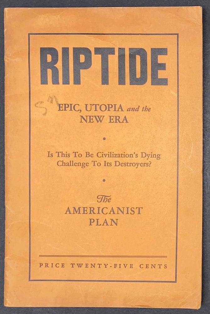 Cat.No: 295921 Riptide: Epic, Utopia and the New Era. Is this to be Civilization's dying challenge to its destroyers? The Americanist Plan. Horace Lackey.