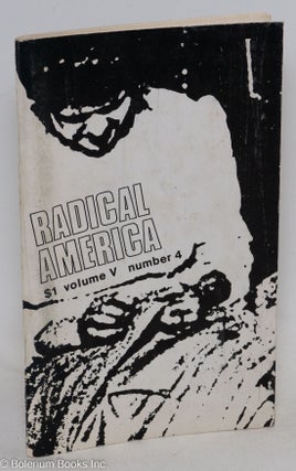 Cat.No: 295994 Radical America: Vol. 5 No. 4, July-August 1971. Edith Altbach, editorial...