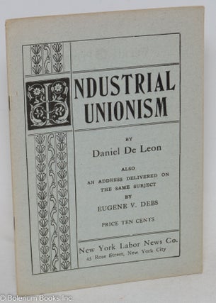 Cat.No: 295998 Industrial unionism, by Daniel De Leon. Also an address delivered on the...