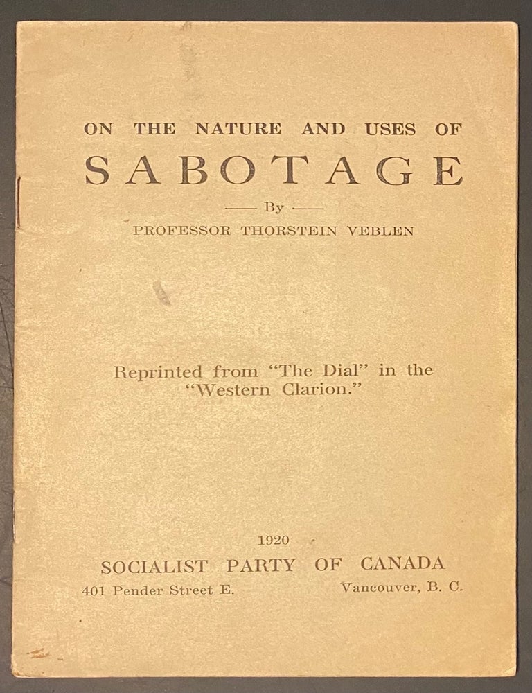 Cat.No: 2960 On the nature and uses of Sabotage. Reprinted from "The Dial" in the "Western Clarion". Thorstein Veblen.