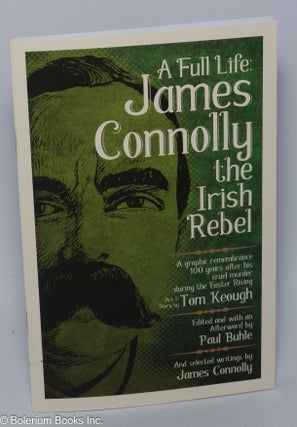 Cat.No: 296000 A Full Life: James Connolly, the Irish Rebel. A Graphic Remembrance 100...