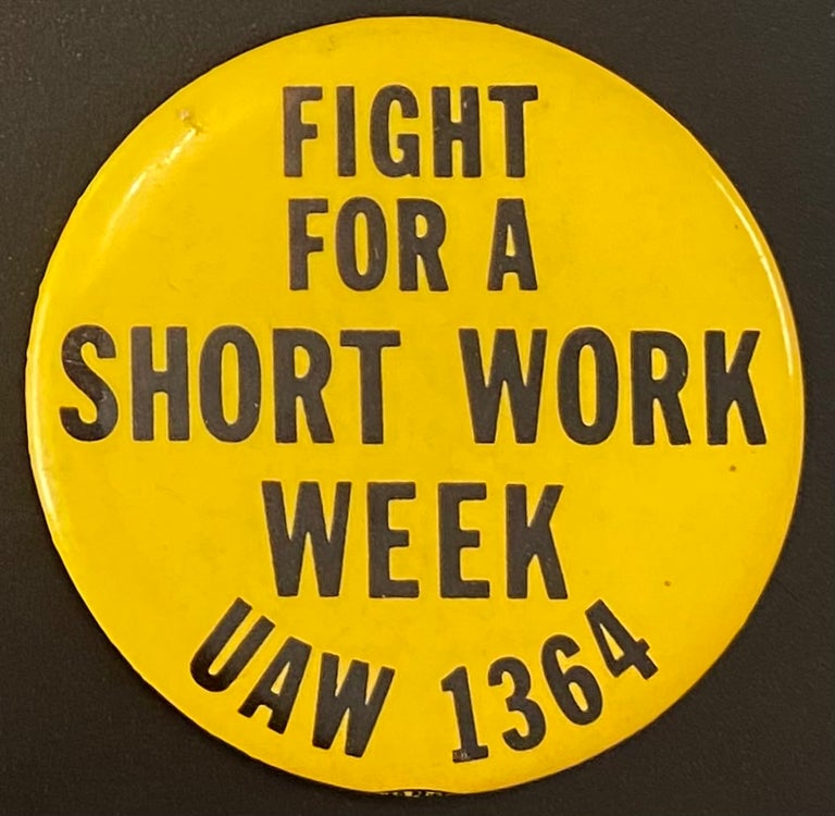 Cat.No: 296035 Fight for a short work week / UAW 1364 [pinback button]