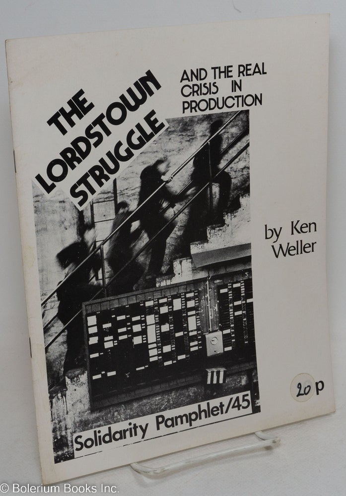 Cat.No: 296141 The Lordstown struggle, and the real crisis in production. Ken Weller.