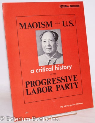 Cat.No: 29625 Maoism in the U.S.: a critical history of the Progressive Labor Party....