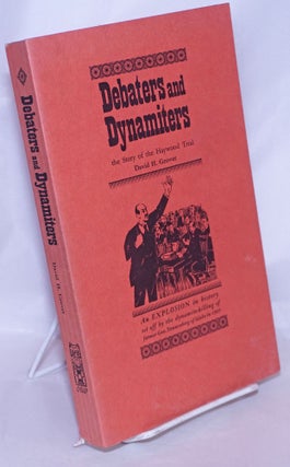 Cat.No: 29629 Debaters and dynamiters; the story of the Haywood trial. David H. Grover