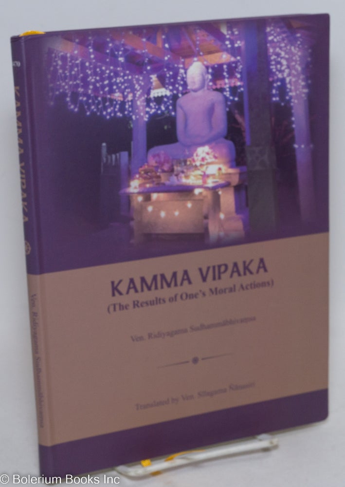 Cat.No: 296334 Kamma Vipaka (The Results of One's Moral Actions). Translated by Ven. Silagama Nanasiri. Ven. Ridiyagama Sudhammabhivamsa.